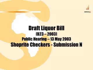 Draft Liquor Bill (B23 – 2003) Public Hearing – 13 May 2003 Shoprite Checkers - Submission N