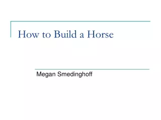 How to Build a Horse