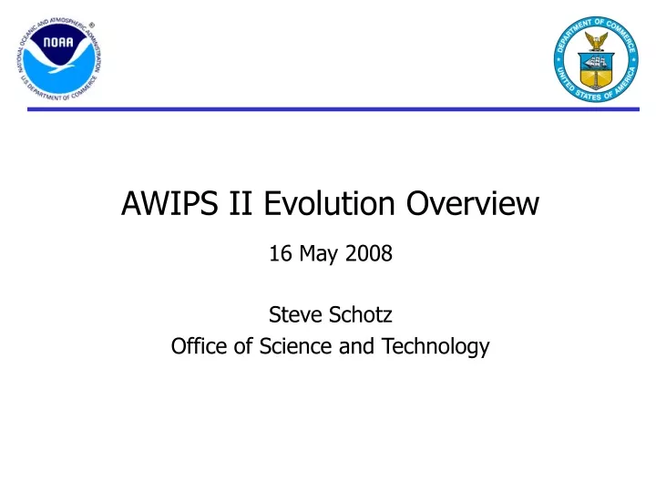 awips ii evolution overview 16 may 2008 steve