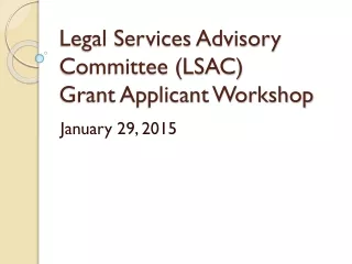Legal Services Advisory Committee (LSAC)  Grant Applicant Workshop