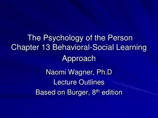 The Psychology of the Person Chapter 13 Behavioral-Social Learning  Approach