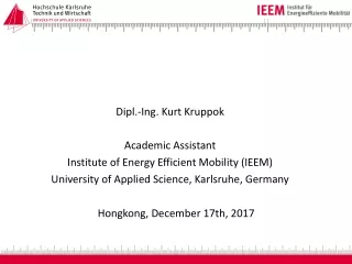 Dipl.-Ing. Kurt Kruppok Academic Assistant Institute of Energy Efficient Mobility (IEEM)