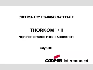 PRELIMINARY TRAINING MATERIALS THORKOM I / II High Performance Plastic Connectors July 2009