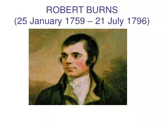 ROBERT BURNS  (25 January 1759 – 21 July 1796)