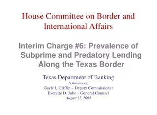 Interim Charge #6: Prevalence of Subprime and Predatory Lending Along the Texas Border