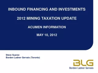 INBOUND FINANCING AND INVESTMENTS 2012 MINING TAXATION UPDATE ACUMEN INFORMATION MAY 10, 2012