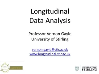 Longitudinal  Data Analysis Professor Vernon Gayle University of Stirling vernon.gayle@stir.ac.uk