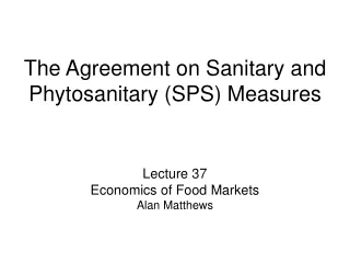The Agreement on Sanitary and Phytosanitary (SPS) Measures