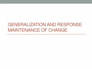 Generalization and Response Maintenance of Change