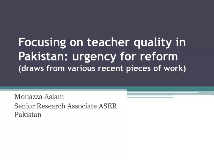 focusing on teacher quality in pakistan urgency for reform draws from various recent pieces of work