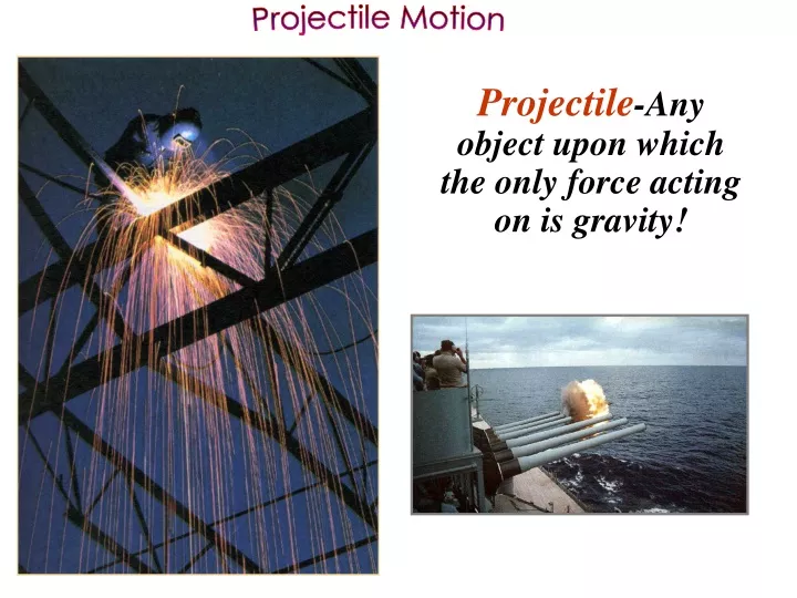 projectile any object upon which the only force
