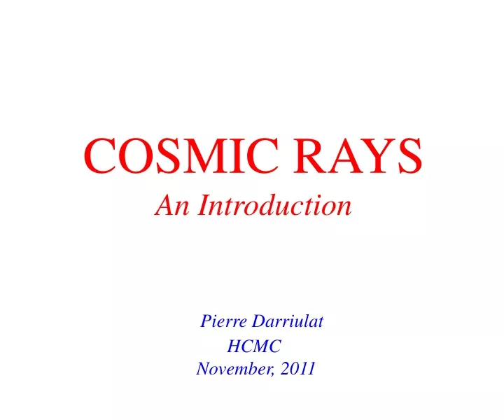 cosmic rays an introduction pierre darriulat hcmc november 2011