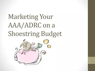 Marketing Your AAA/ADRC on a Shoestring Budget