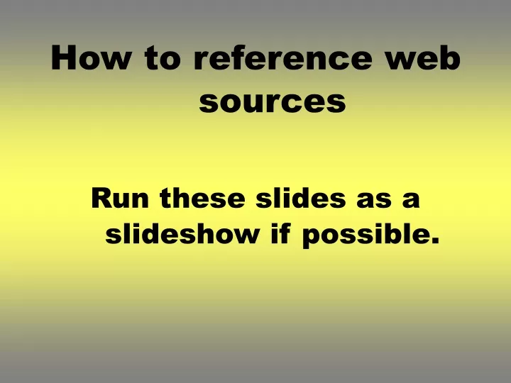 how to reference web sources run these slides