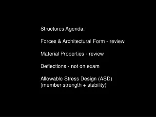 Structures Agenda: Forces &amp; Architectural Form - review Material Properties - review