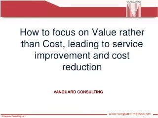 How to focus on Value rather than Cost, leading to service improvement and cost reduction