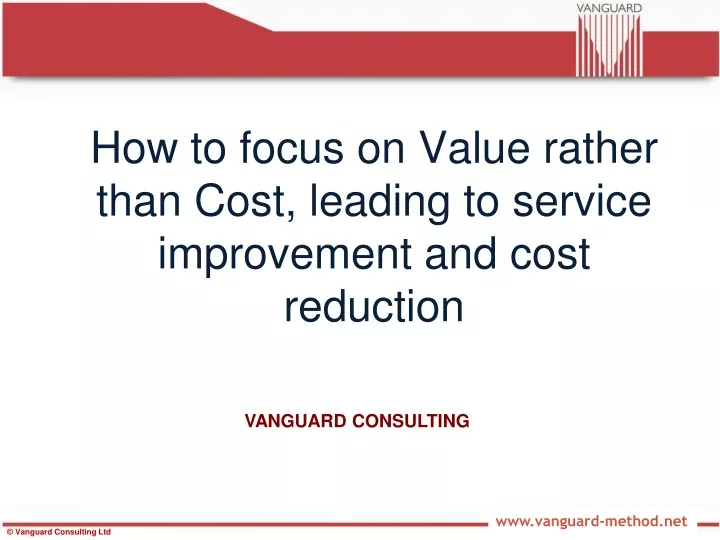 how to focus on value rather than cost leading to service improvement and cost reduction