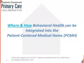 Where &amp; How  Behavioral Health can be Integrated into the  Patient-Centered Medical Home (PCMH)