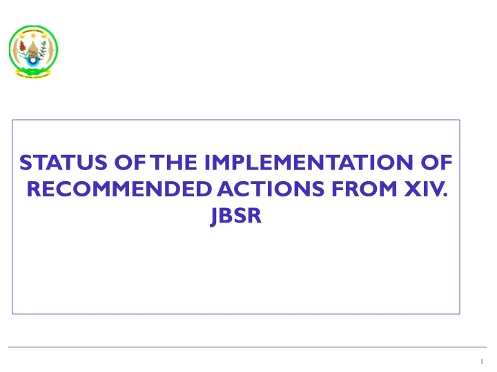 status of the implementation of recommended actions from xiv jbsr