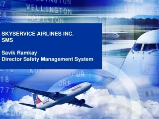 SKYSERVICE AIRLINES INC. SMS   Savik Ramkay Director Safety Management System