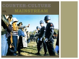 Counter-culture  vs.        mainstream