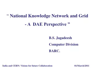 “  National Knowledge Network and Grid   - A  DAE Perspective ” 					B.S. Jagadeesh
