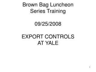 Brown Bag Luncheon Series Training 09/25/2008 EXPORT CONTROLS  AT YALE