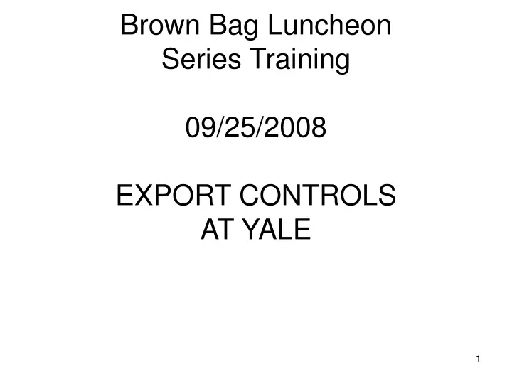 brown bag luncheon series training 09 25 2008 export controls at yale