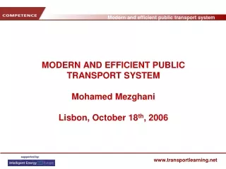 MODERN AND EFFICIENT PUBLIC TRANSPORT SYSTEM Mohamed Mezghani Lisbon, October 18 th , 2006