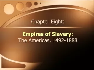 Chapter Eight: Empires of Slavery: The Americas, 1492-1888