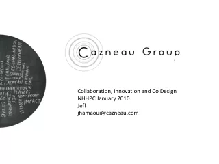Collaboration, Innovation and Co Design NHHPC January 2010 Jeff jhamaoui@cazneau