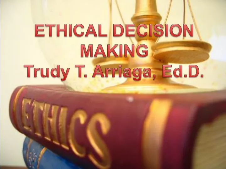 ethical decision making trudy t arriaga ed d