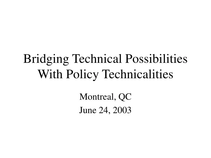 bridging technical possibilities with policy technicalities