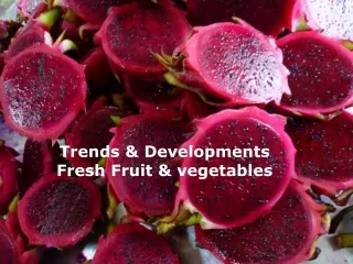 Trends &amp; Developments Fresh Fruit &amp; vegetables