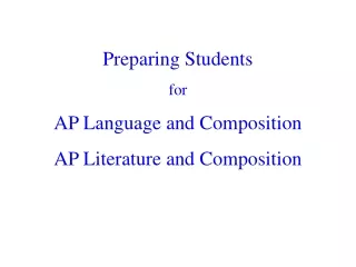 Preparing Students for AP Language and Composition AP Literature and Composition