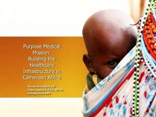 Purpose Medical Mission: Building the Healthcare Infrastructure in Cameroon Africa