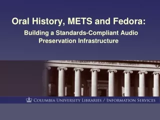 Oral History, METS and Fedora: Building a Standards-Compliant Audio Preservation Infrastructure