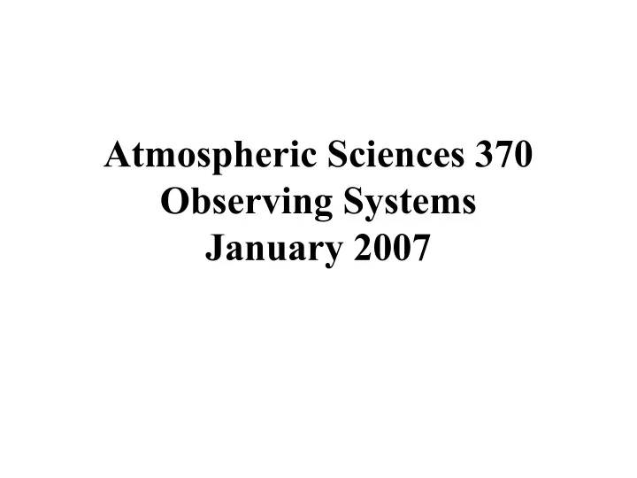 atmospheric sciences 370 observing systems january 2007