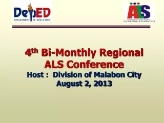 4 th  Bi-Monthly Regional ALS Conference Host :  Division of Malabon City August 2, 2013