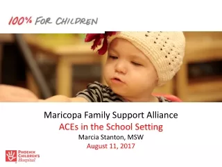 Maricopa Family Support Alliance ACEs in the School Setting  Marcia Stanton, MSW  August 11, 2017
