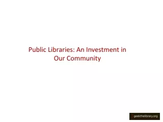Public Libraries: An Investment in  Our Community
