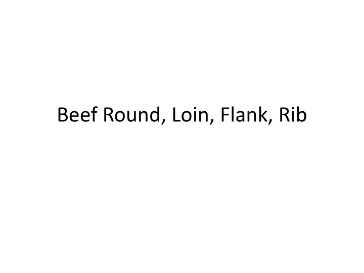 beef round loin flank rib