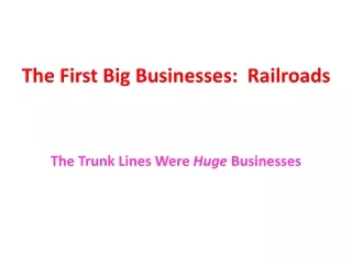 The First Big Businesses:  Railroads