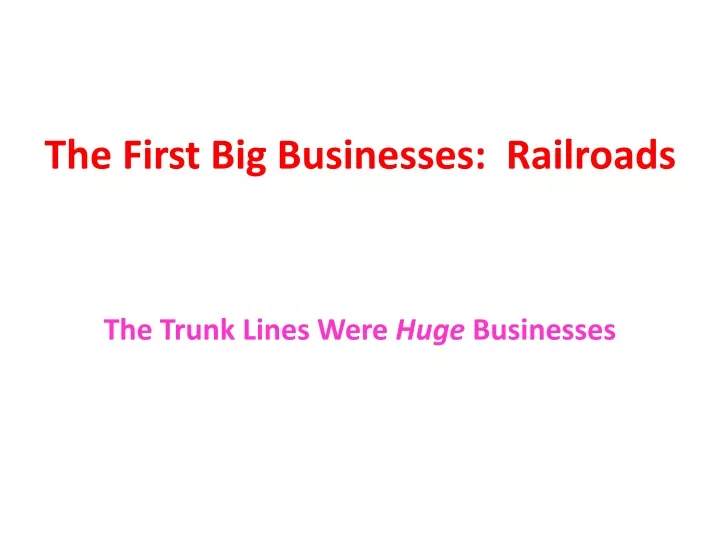 the first big businesses railroads