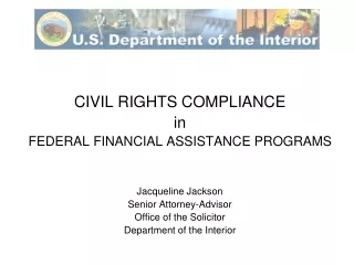 CIVIL RIGHTS COMPLIANCE in FEDERAL FINANCIAL ASSISTANCE PROGRAMS Jacqueline Jackson