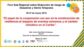 Foro Sub-Regional sobre Reducción de riesgo de Desastres y Alerta Temprana 26-27 de marzo 2019