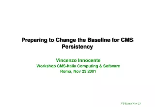 Preparing to Change the Baseline for CMS Persistency