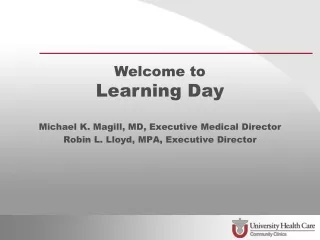 Michael K. Magill, MD, Executive Medical Director Robin L. Lloyd, MPA, Executive Director