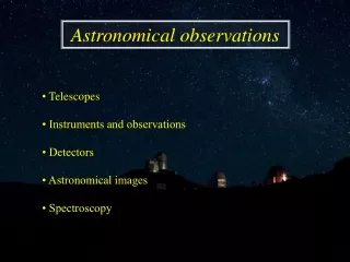 •  Telescopes • Instruments and observations • Detectors • Astronomical images • Spectroscopy