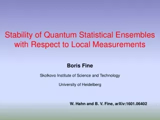 Stability of Quantum Statistical  Ensembles with  Respect to Local Measurements  Boris Fine